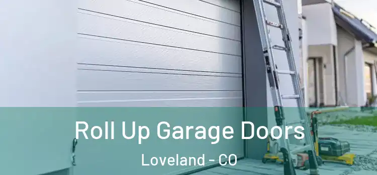  Roll Up Garage Doors Loveland - CO
